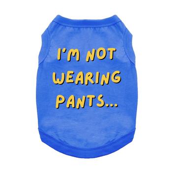 I'm Not Wearing Pants Dog Shirt - Blue